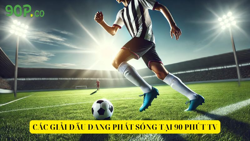 Cac-giai-dau-dang-phat-song-tai-90-Phut-TV